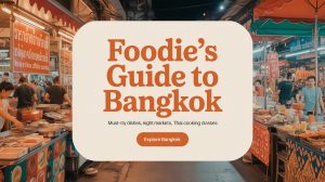 Foodie’s Guide to Bangkok: Must-Try Dishes, Night Markets, Thai Cooking Classes