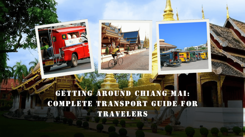 Getting Around Chiang Mai: Complete Transport Guide for Travelers