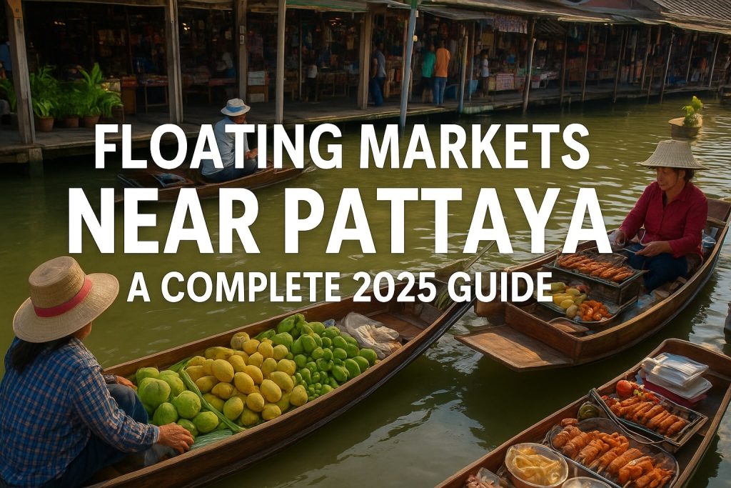 Floating Markets Near Pattaya A Complete 2025 Guide