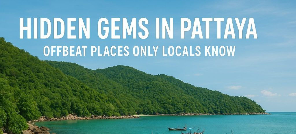 Hidden Gems in Pattaya: Offbeat Places Only Locals Know