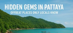 Hidden Gems in Pattaya: Offbeat Places Only Locals Know