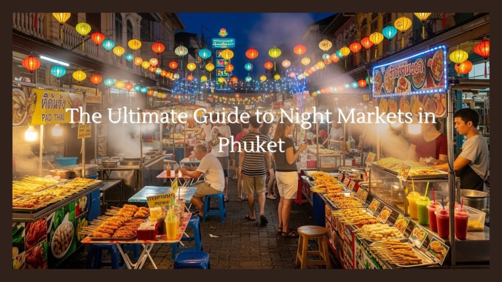 Beyond Pad Thai: The Ultimate Guide to Night Markets in Phuket