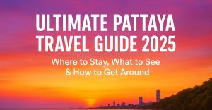Ultimate Pattaya Travel Guide 2025
