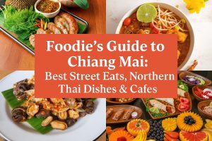 Foodie’s Guide to Chiang Mai: Best Street Eats, Northern Thai Dishes & Cafes